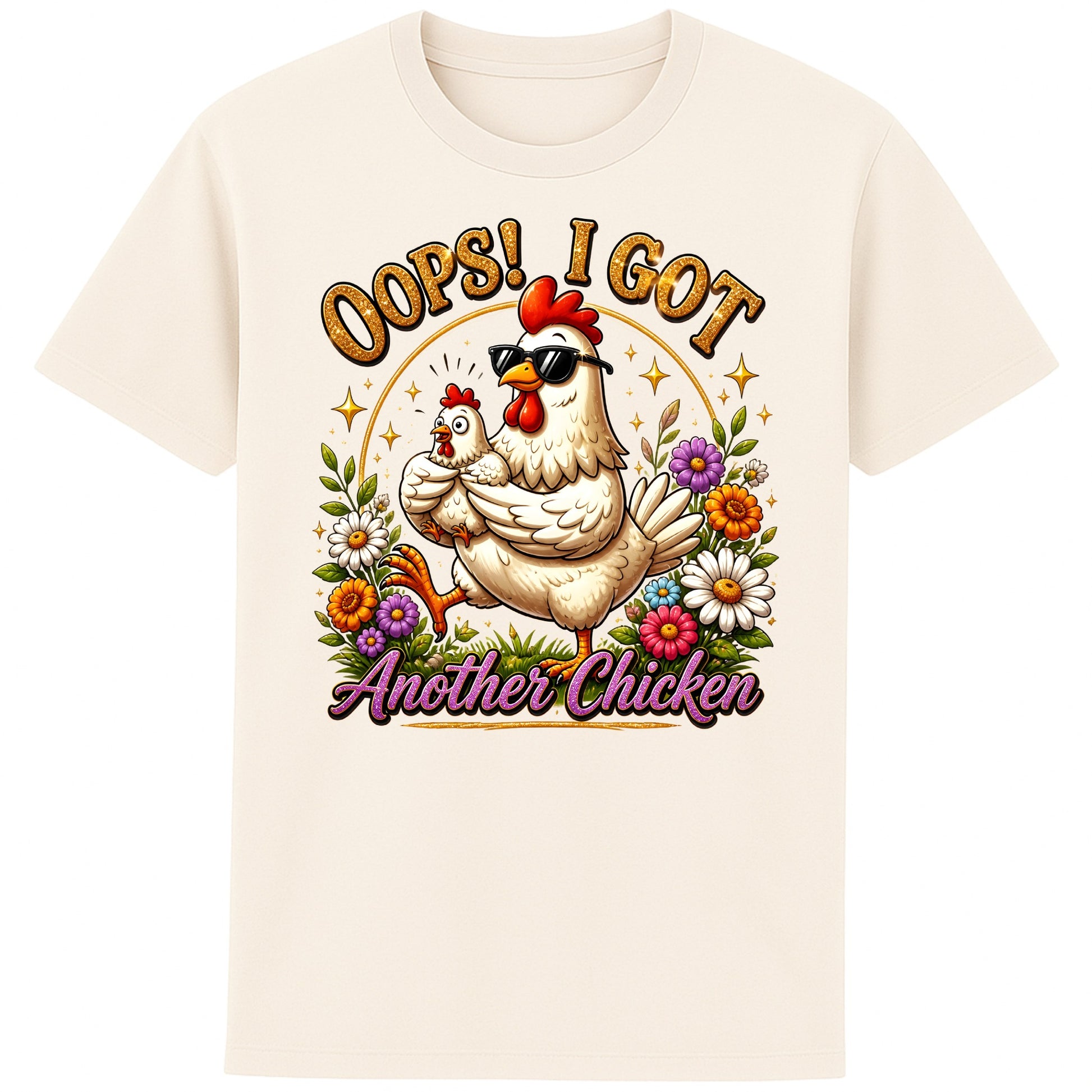Naturel colour Oops! I Got Another Chicken T-Shirt featuring a funny hen wearing sunglasses while carrying a chick, surrounded by colourful flowers for chicken lovers and backyard chicken keepers.
