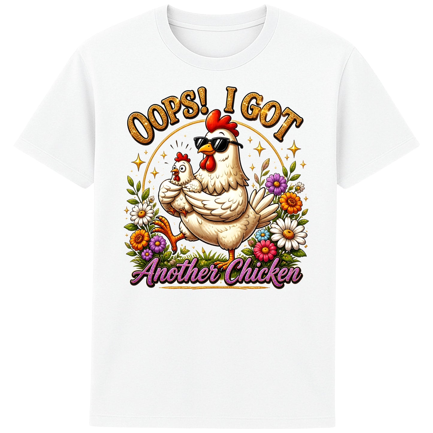 White Oops! I Got Another Chicken T-Shirt featuring a funny hen wearing sunglasses while carrying a chick, surrounded by colourful flowers for chicken lovers and backyard chicken keepers.