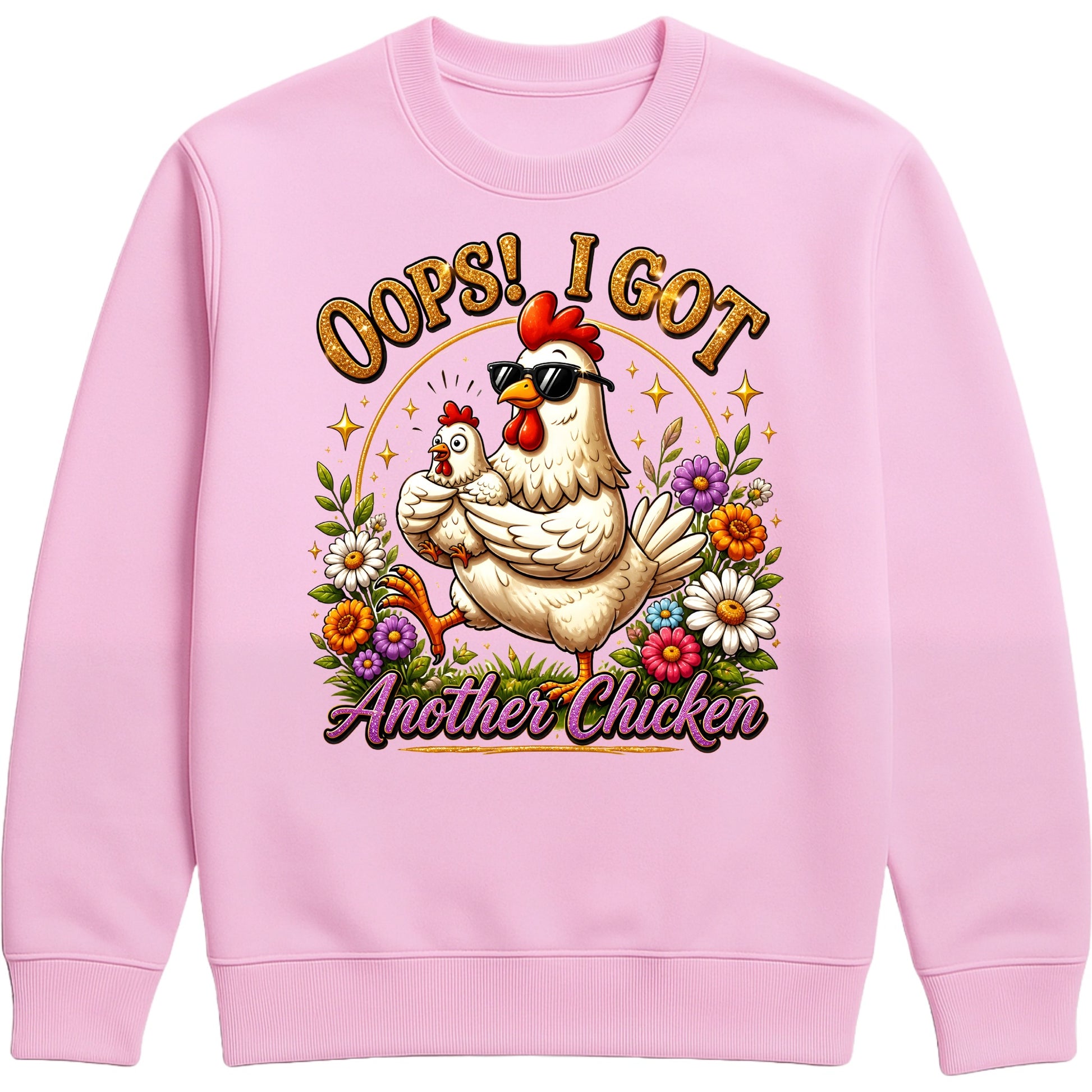 Pink Oops! I Got Another Chicken Sweatshirt featuring a funny hen wearing sunglasses with a chick, colourful wildflowers and playful farmhouse artwork for chicken lovers.