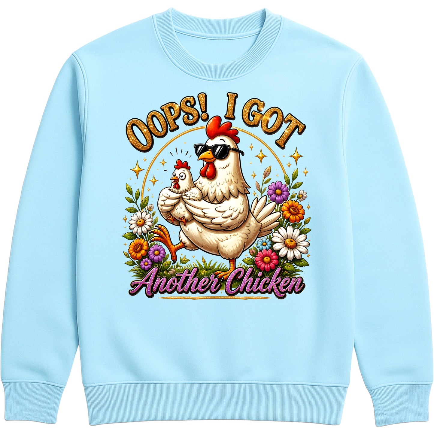 Sky blue colour Oops! I Got Another Chicken Sweatshirt featuring a funny hen wearing sunglasses with a chick, colourful wildflowers and playful farmhouse artwork for chicken lovers.