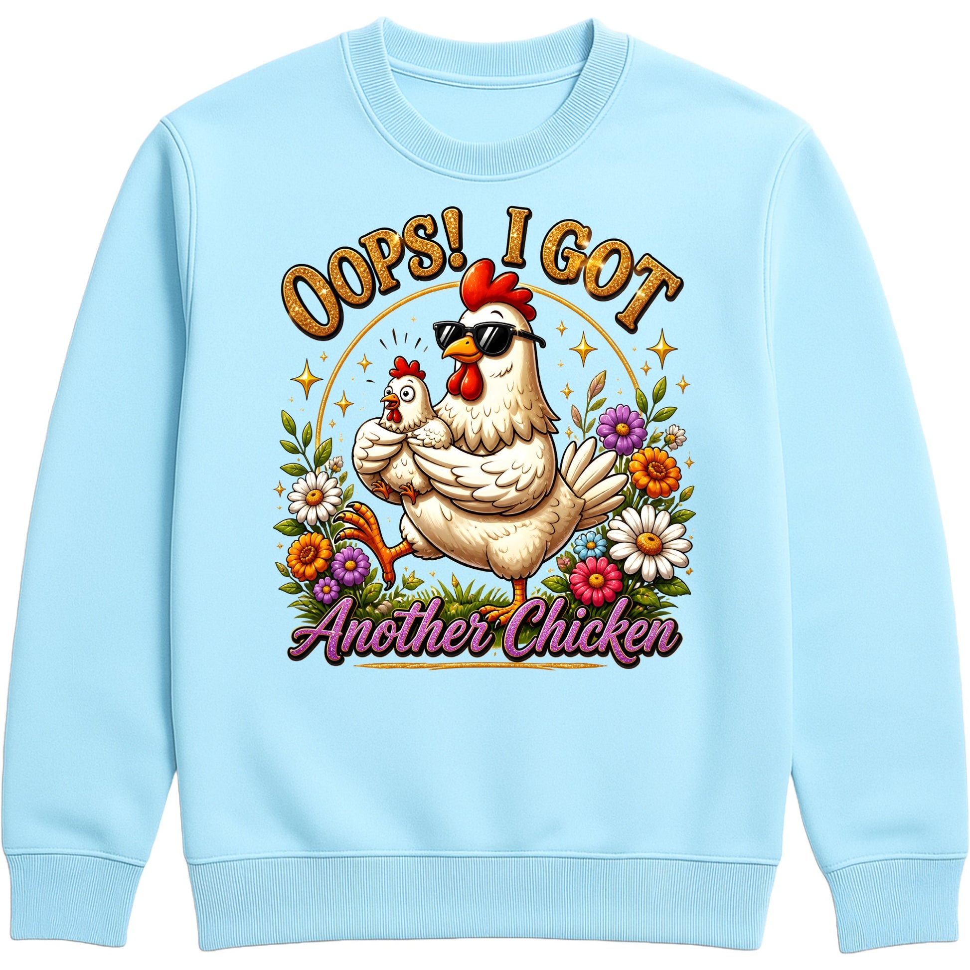 Sky blue colour Oops! I Got Another Chicken Sweatshirt featuring a funny hen wearing sunglasses with a chick, colourful wildflowers and playful farmhouse artwork for chicken lovers.