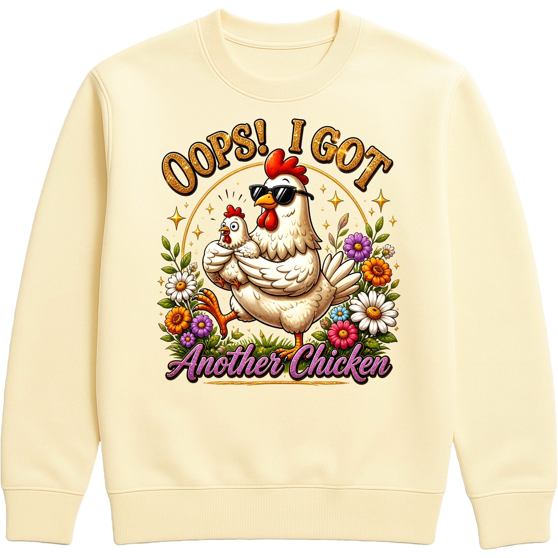 Vanilla milkshake colour Oops! I Got Another Chicken Sweatshirt featuring a funny hen wearing sunglasses with a chick, colourful wildflowers and playful farmhouse artwork for chicken lovers.
