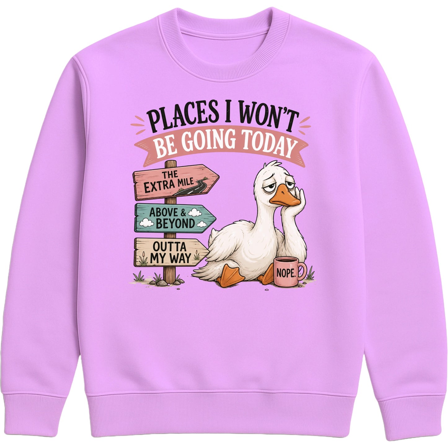 Places I Won't Be Going Today Sweatshirt – Proudly Going Absolutely Nowhere