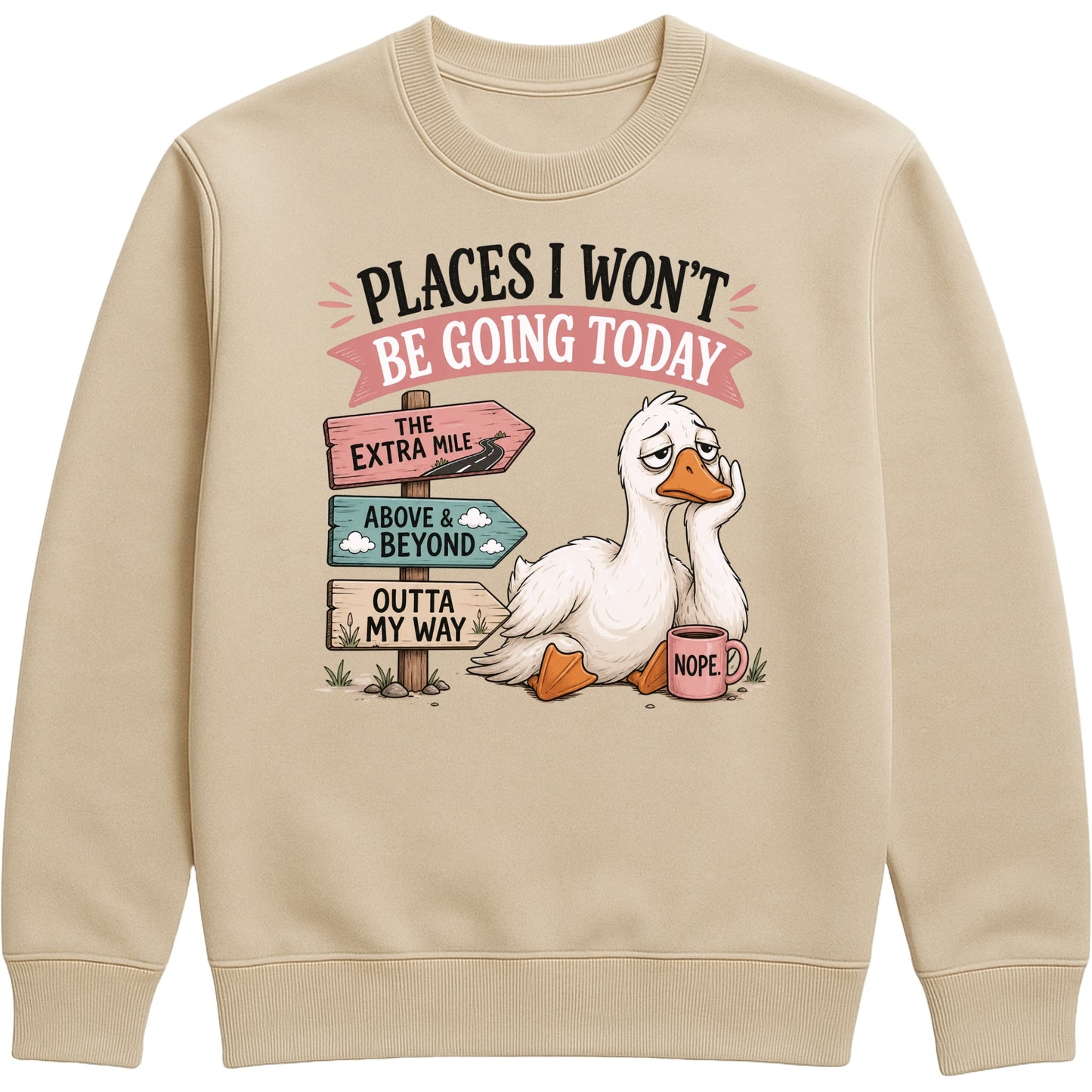Places I Won't Be Going Today Sweatshirt – Proudly Going Absolutely Nowhere