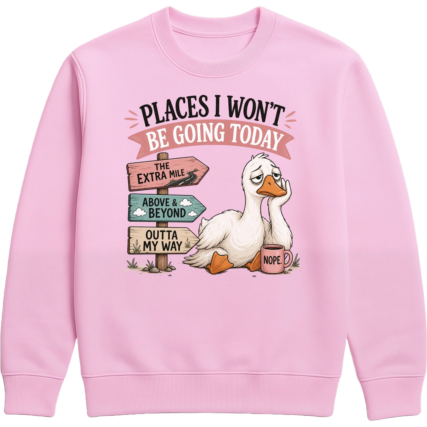 Places I Won't Be Going Today Sweatshirt – Proudly Going Absolutely Nowhere