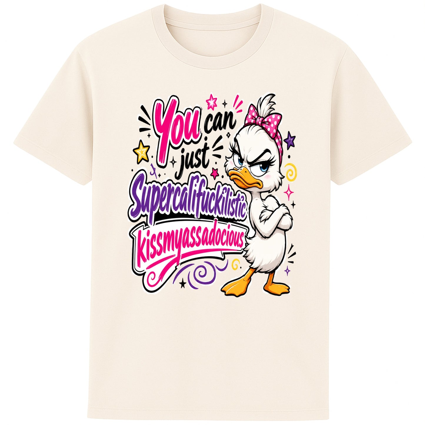 Naturel colour Funny sarcastic grumpy duck T-shirt featuring a cute duck with a pink bow and the quote "You Can Just Supercalifuckilistic Kissmyassadocious", colourful unisex graphic tee with attitude.