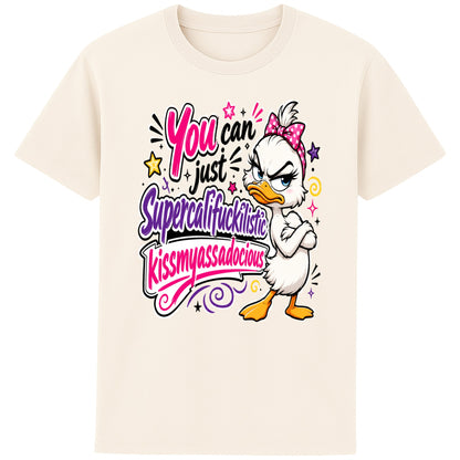 Naturel colour Funny sarcastic grumpy duck T-shirt featuring a cute duck with a pink bow and the quote "You Can Just Supercalifuckilistic Kissmyassadocious", colourful unisex graphic tee with attitude.