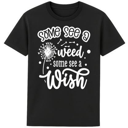 Black Some See A Weed Some See A Wish dandelion t-shirt featuring an inspirational positive quote with botanical dandelion artwork. Nature lover shirt and thoughtful gift for gardeners and flower lovers.