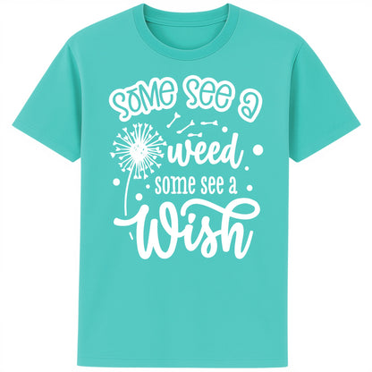 Pool Blue colour Some See A Weed Some See A Wish dandelion t-shirt featuring an inspirational positive quote with botanical dandelion artwork. Nature lover shirt and thoughtful gift for gardeners and flower lovers.