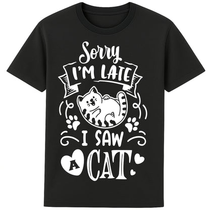 Funny cat lover T-shirt in black featuring a cartoon cat, paw prints, hearts, and the phrase "Sorry I'm Late, I Saw A Cat".