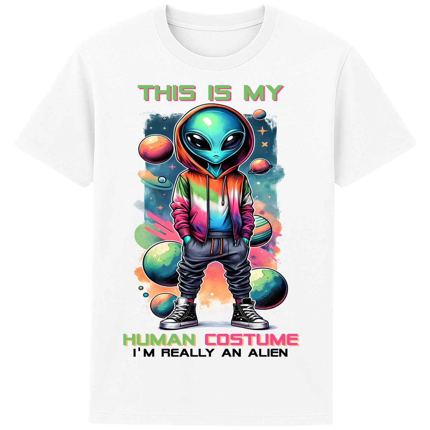 Funny alien t-shirt featuring a colourful alien in a hoodie surrounded by planets and cosmic artwork with the text "This Is My Human Costume I'm Really An Alien" Colour white