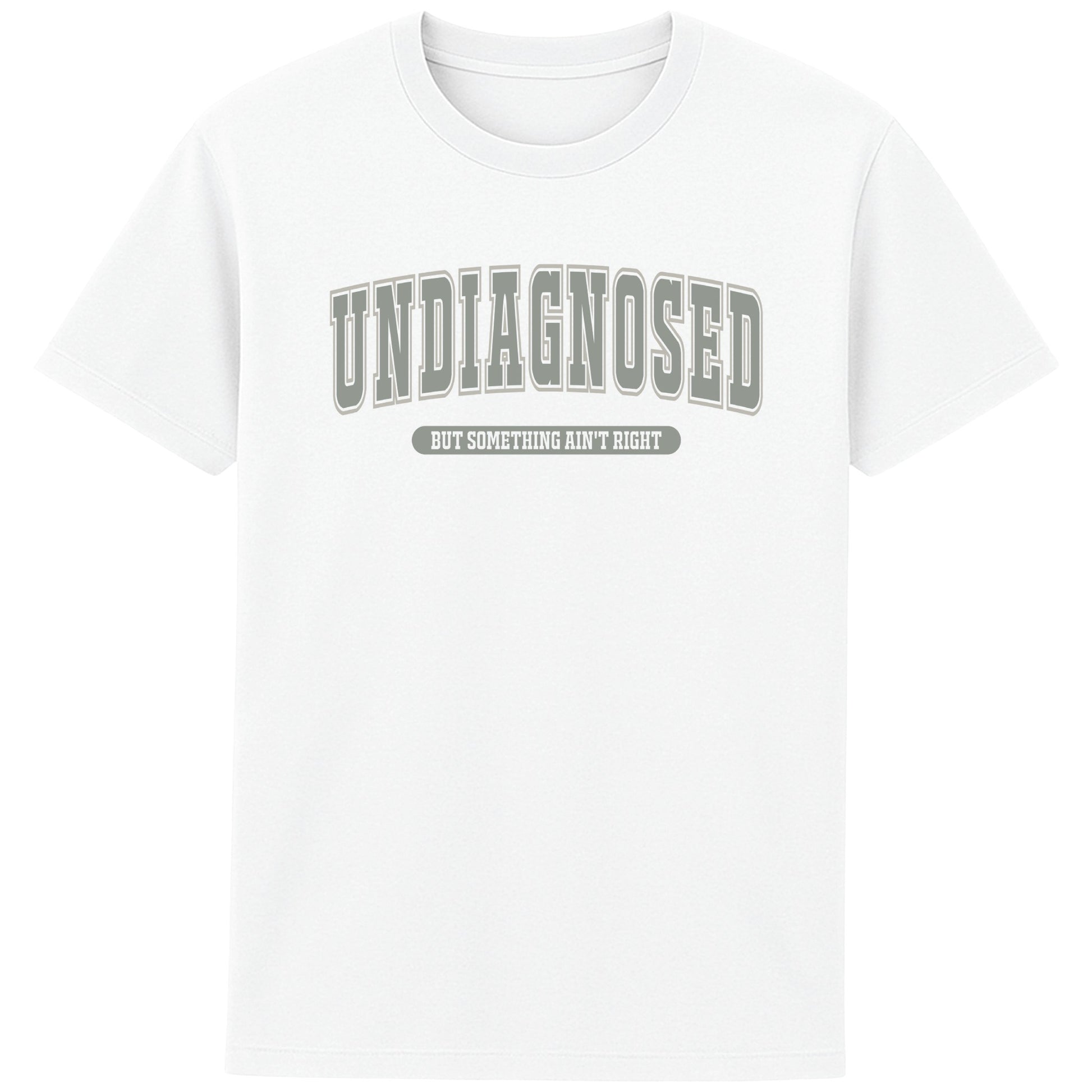 Undiagnosed But Something Ain't Right funny slogan T-shirt with bold varsity-style typography. Unisex sarcastic graphic tee featuring a humorous quote design.