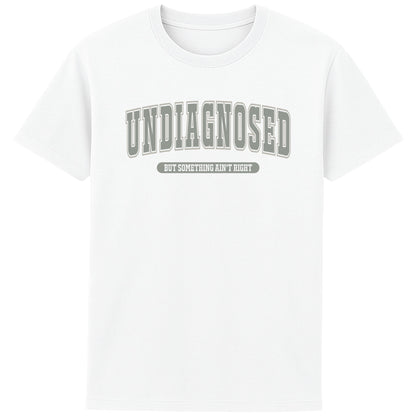 Undiagnosed But Something Ain't Right funny slogan T-shirt with bold varsity-style typography. Unisex sarcastic graphic tee featuring a humorous quote design.